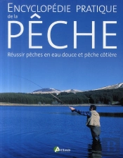 Encyclopedie Pratique De La Peche ; Reussir Peches En Eau Douce Et Peche Cotiere
