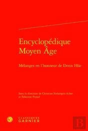 Encyclopédique Moyen Age : Mélanges En L'Honneur De Denis Hüe