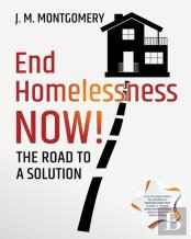 End Homelessness Now! - The Road To A Solution.