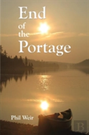End Of The Portage: A Canoe Memoir
