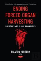 Ending Forced Organ Harvesting: Law, Ethics, And Global Human Rights