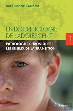 Bertrand.pt - Endocrinologie De L'Adolescent T.1 - Pathologies Endocriniennes Chroniques : Les Enjeux De La Tra