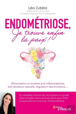 Bertrand.pt - Endométriose, Je Trouve Enfin La Paix ! Alimentation Et Recettes Anti-Inflammatoires, Anti-Douleur