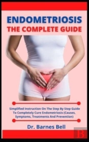 Endometriosis The Complete Guide