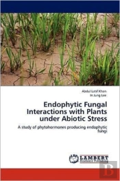 Endophytic Fungal Interactions With Plants Under Abiotic Stress