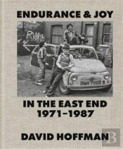 Endurance & Joy In The East End 1971-87