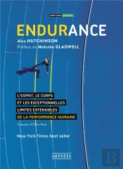 Endurance ; L'Esprit, Le Corps Et Les Exceptionnelles Limites Élastiques De La Performance Humaine