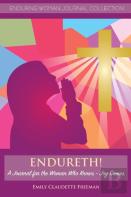 Endureth! A Journal For The Woman Who Knows -Joy Comes