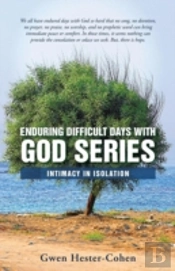 Enduring Difficult Days With God Series: Intimacy In Isolation
