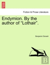 Endymion. By The Author Of 'Lothair'.