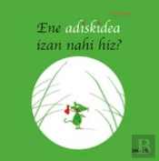 Ene Adiskidea Izan Nahi Hiz ?