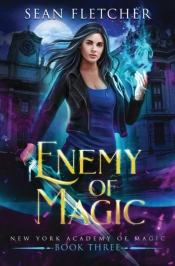 Enemy Of Magic (New York Academy Of Magic Book 3)