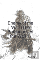 Enemy Of The Wall (The Barbarians Of The Wall 1)