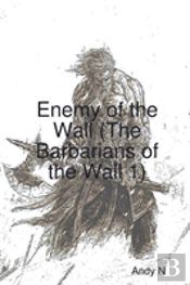 Enemy Of The Wall (The Barbarians Of The Wall 1)