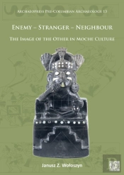 Enemy - Stranger - Neighbour: The Image Of The Other In Moche Culture