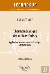 Énergétique ; Thermomécanique Des Milieux Fluides ; Application Aux Machines Hydrauliques Et Thermiques (Édition 2018)
