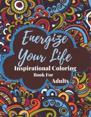 Energize Your Life Inspirational Coloring Book For Adults