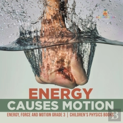 Bertrand.pt - Energy Causes Motion | Energy, Force And Motion Grade 3 | Children'S Physics Books