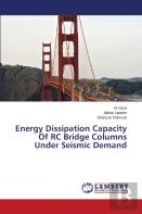 Energy Dissipation Capacity Of Rc Bridge Columns Under Seismic Demand
