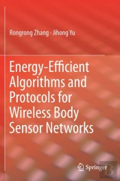 Energy-Efficient Algorithms And Protocols For Wireless Body Sensor Networks