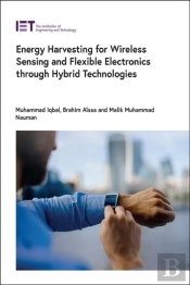 Energy Harvesting For Wireless Sensing And Flexible Electronics Through Hybrid Technologies