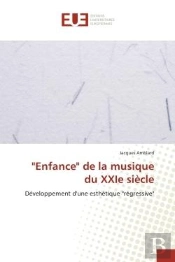 Enfance De La Musique Du Xxie Siecle - Developpement D'Une Esthetique 'Regressive'