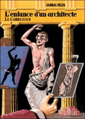 Enfance D'Un Architecte ; Le Corbusier ; Les Premiers 38% De La Vie De Le Corbusier