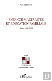 Enfance Maltraitée Et Éducation Familiale ; Textes 1991-2010