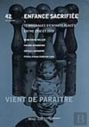 Enfance Sacrifiee : Temoignages D'Enfants Places Entre 1930 Et 1970