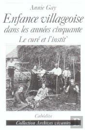 Enfance Villageoise Dans Les Annees Cinquante ; Le Cure Et L'Instit