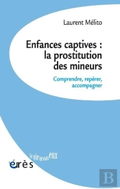 Enfances Captives : La Prostitution Des Mineurs : Comprendre, Repérer, Accompagner