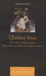 Enfant Jésus : Histoire Et Anthropologie D'Une Dévotion Dans L'Occident Chrétien