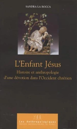 Bertrand.pt - Enfant Jésus : Histoire Et Anthropologie D'Une Dévotion Dans L'Occident Chrétien
