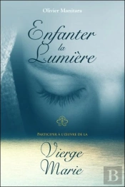 Enfanter La Lumiere - Participer A L'Oeuvre De La Vierge Marie