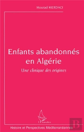 Enfants Abandonnés En Algérie ; Une Clinique Des Origines