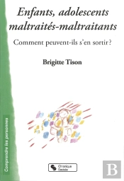 Enfants, Adolescents, Maltraités-Maltraitants ; Commentp Euvent-Ils S'En Sortir ?