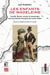 Enfants De Madeleine. Famille, Liberte, Secrets Et Mensonges Dans Les Colonies Francaises De L'Ocean