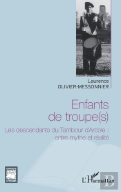 Enfants De Troupes ; Les Descendants Du Tambour D'Arcole : Entre Mythe Et Réalité