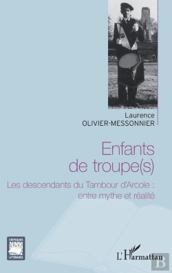 Bertrand.pt - Enfants De Troupes ; Les Descendants Du Tambour D'Arcole : Entre Mythe Et Réalité