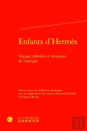 Enfants D'Hermès : Voyage, Altérités Et Réception De L'Antique