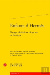 Enfants D'Hermès : Voyage, Altérités Et Réception De L'Antique