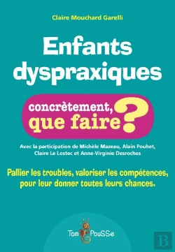 Bertrand.pt - Enfants Dyspraxiques ; Concrètement, Que Faire ? Pallier Les Troubles, Valoriser Les Compétences, Pour Leur Donner Toutes Les Chances