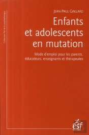 Enfants Et Adolescents En Mutation ; Mode D'Emploi Pour Les Parents ; Éducation, Enseignants Et Thérapeutes