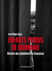 Enfants Perdus De Roumanie - Histoire Des Orphelinats De Cea
