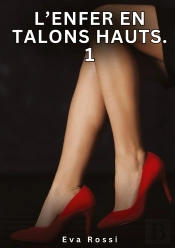 Enfer En Talons Hauts 1 - Nouvelles Erotiques De Sexe Ta