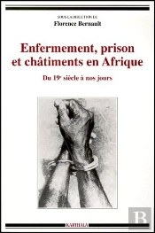 Enfermement, Prison Et Châtiments En Afrique ; Du Xix Siècle À Nos Jours
