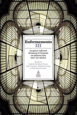 Bertrand.pt - Enfermements Iii ; Le Genre Enfermé, Hommes Et Femmes En Milieux Clos (Xiiie-Xxe Siècle)