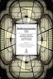 Enfermements Iii ; Le Genre Enfermé, Hommes Et Femmes En Milieux Clos (Xiiie-Xxe Siècle)