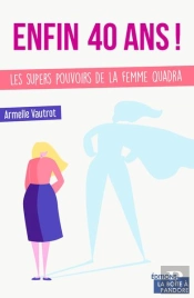 Enfin 40 Ans, Les Supers Pouvoirs De La Femme Quadra