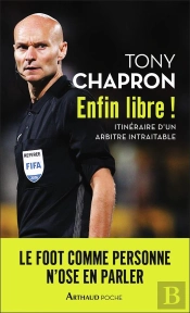 Enfin Libre ! Itinéraire D'Un Arbitre Intraitable